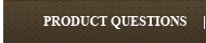 PRODUCT QUESTIONS